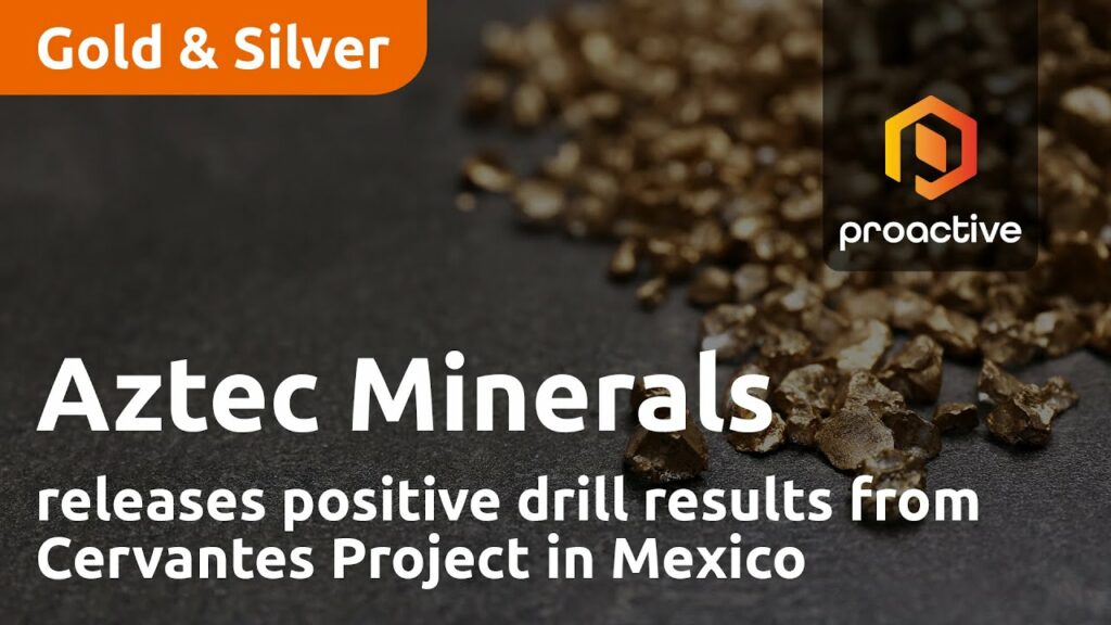 Aztec Minerals Releases Positive Drill Results From Cervantes Project